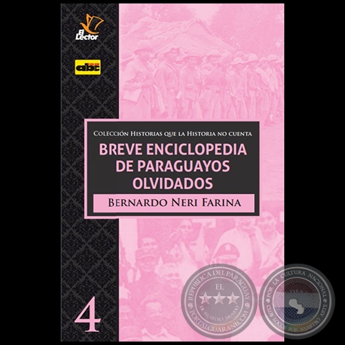 BREVE ENCICLOPEDIA DE PARAGUAYOS OLVIDADOS - Volumen 4 - Autor: BERNARDO NERY FARINA - Año 2020